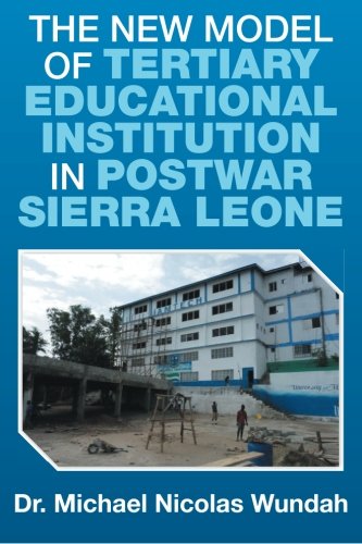 The New Model Of Tertiary Educational Institution In Postwar Sierra Leone [Paperback]