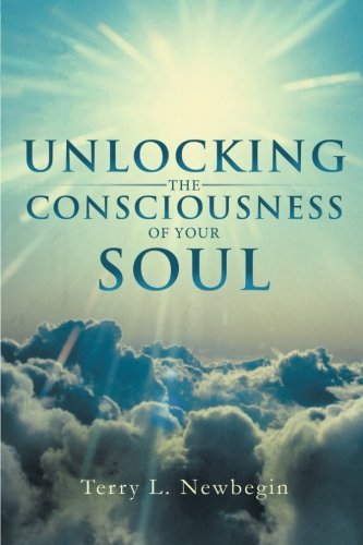 Unlocking The Consciousness Of Your Soul [Paperback]