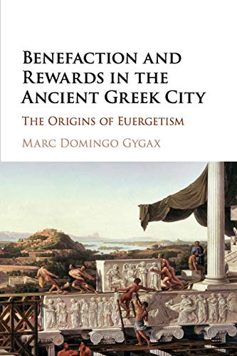 Benefaction and Rewards in the Ancient Greek City The Origins of Euergetism [Paperback]