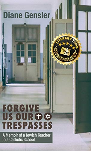 Forgive Us Our Trespasses  A Memoir of a Jewish Teacher in a Catholic School [Hardcover]