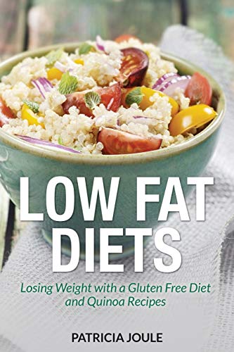 Low Fat Diets Losing Weight With A Gluten Free Diet And Quinoa Recipes [Paperback]
