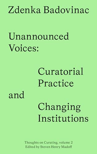 Unannounced Voices Curatorial Practice and Changing Institutions [Paperback]