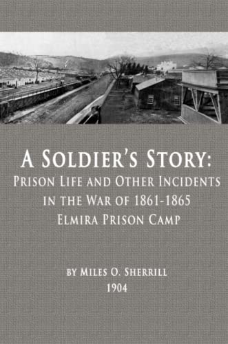 A Soldier's Story Prison Life And Other Incidents In The War Of 1861-1865 - Elm [Paperback]
