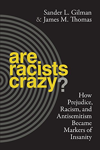 Are Racists Crazy How Prejudice, Racism, and Antisemitism Became Markers of In [Hardcover]