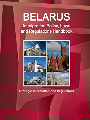 Belarus Immigration Laws and Regulations Handbook - Strategic Information and Ba [Paperback]