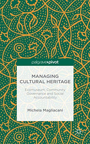Managing Cultural Heritage Ecomuseums, Community Governance, Social Accountabil [Hardcover]