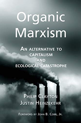 Organic Marxism An Alternative To Capitalism And Ecological Catastrophe (toward [Paperback]
