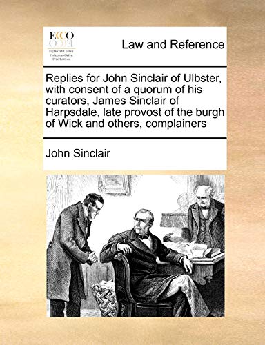 Replies for John Sinclair of Ulbster, with Consent of a Quorum of His Curators,  [Paperback]