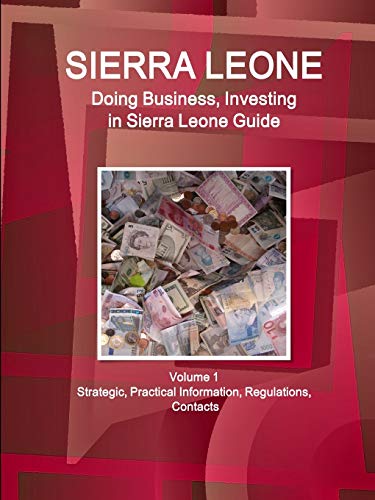 Sierra Leone  Doing Business and Investing in ... Guide Volume 1 Strategic, Pra [Paperback]