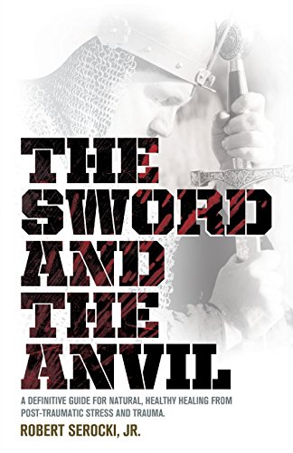 The Sword And The Anvil, A Definitive Guide For Natural, Healthy Healing From Po [Paperback]