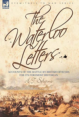 The Waterloo Letters Accounts Of The Battle By British Officers For Its Foremos [Hardcover]