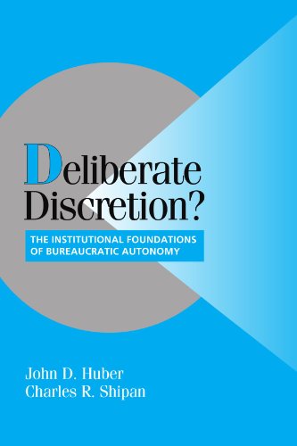 Deliberate Discretion The Institutional Foundations of Bureaucratic Autonomy [Paperback]