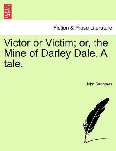 Victor or Victim or, the Mine of Darley Dale a Tale [Paperback]