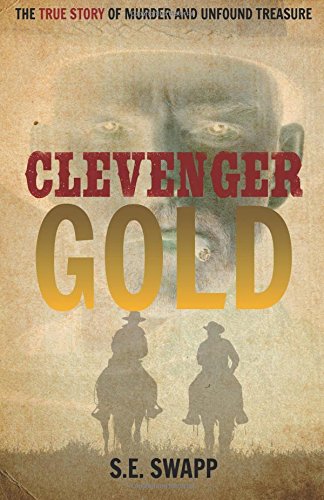 Clevenger Gold The True Story Of Murder And Unfound Treasure [Paperback]