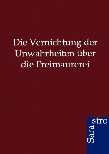 Die Vernichtung Der Unwahrheiten ber Die Freimaurerei (german Edition) [Paperback]