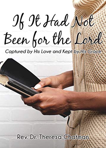 If It Had Not Been for the Lord  Captured by His Love and Kept by His Grace [Paperback]