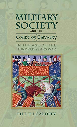 Military Society and the Court of Chivalry in the Age of the Hundred Years War [Hardcover]