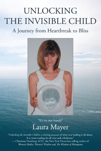 Unlocking The Invisible Child A Journey From Heartbreak To Bliss [Paperback]