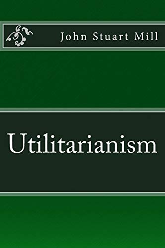 Utilitarianism The Original Edition Of 1863 [Paperback]
