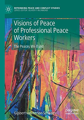 Visions of Peace of Professional Peace Workers The Peaces We Build [Paperback]