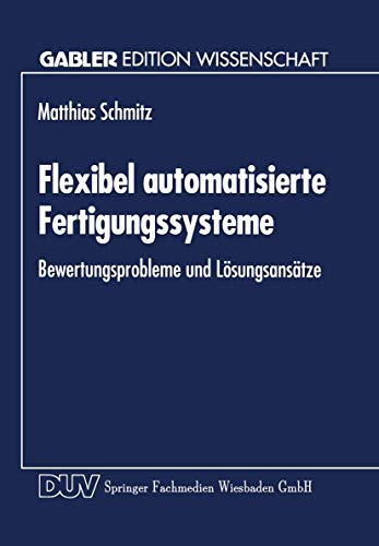 Flexibel automatisierte Fertigungssysteme Bewertungsprobleme und Lsungsanstze [Paperback]