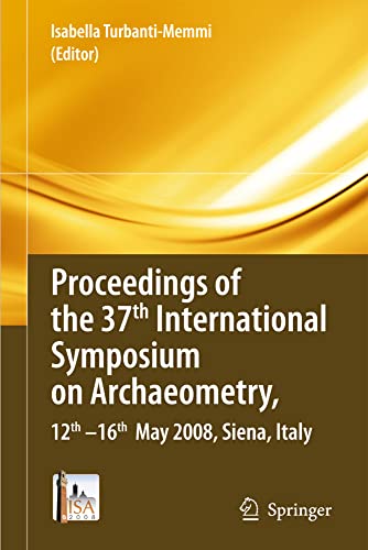 Proceedings of the 37th International Symposium on Archaeometry, 13th - 16th May [Hardcover]
