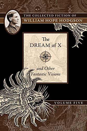 The Dream of X and Other Fantastic Visions The Collected Fiction of William Hop [Paperback]
