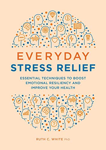 Everyday Stress Relief Essential Techniques to Boost Emotional Resiliency and I [Paperback]