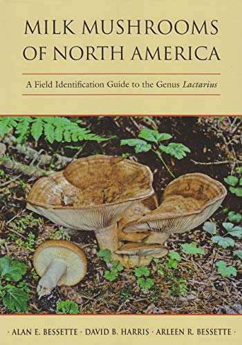 Milk Mushrooms Of North America A Field Identification Guide To The Genus Lacta [Hardcover]