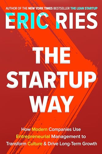 The Startup Way How Modern Companies Use Entrepreneurial Management to Transfor [Hardcover]