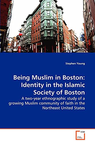 Being Muslim in Boston  Identity in the Islamic Society of Boston - A two-year  [Paperback]