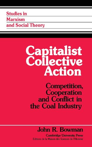 Capitalist Collective Action Competition, Cooperation and Conflict in the Coal  [Hardcover]
