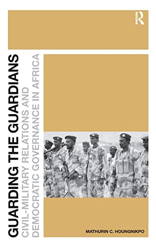 Guarding the Guardians Civil-Military Relations and Democratic Governance in Af [Hardcover]