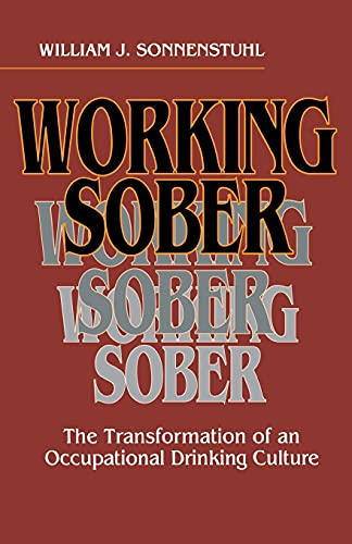 Working Sober The Transformation Of An Occupational Drinking Culture (ilr Press [Paperback]