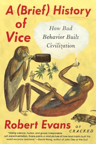 A Brief History of Vice: How Bad Behavior Built Civilization [Paperback]