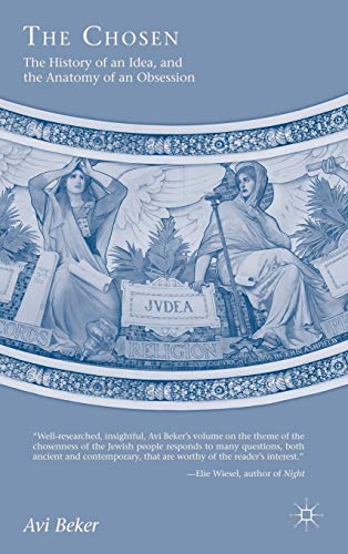 The Chosen The History of an Idea, the Anatomy of an Obsession [Hardcover]