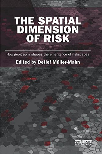 The Spatial Dimension of Risk How Geography Shapes the Emergence of Riskscapes [Paperback]