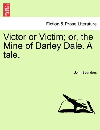 Victor or Victim or, the Mine of Darley Dale a Tale [Paperback]