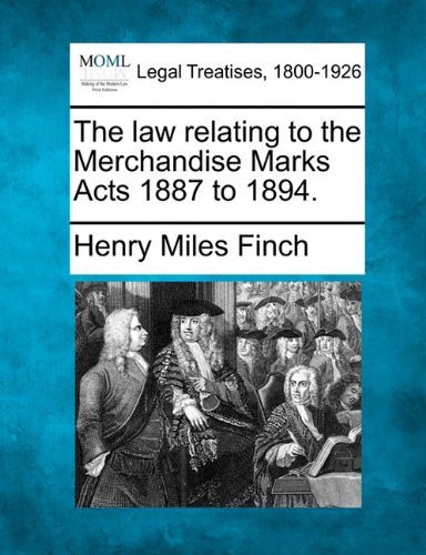 law relating to the Merchandise Marks Acts 1887 To 1894 [Paperback]