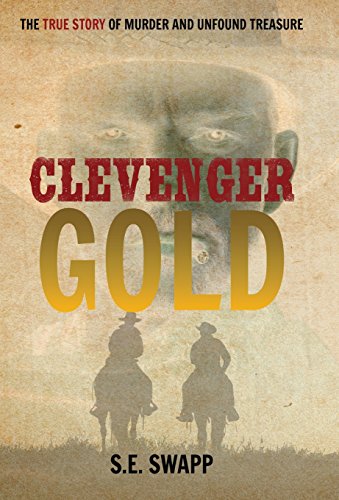 Clevenger Gold The True Story Of Murder And Unfound Treasure [Hardcover]