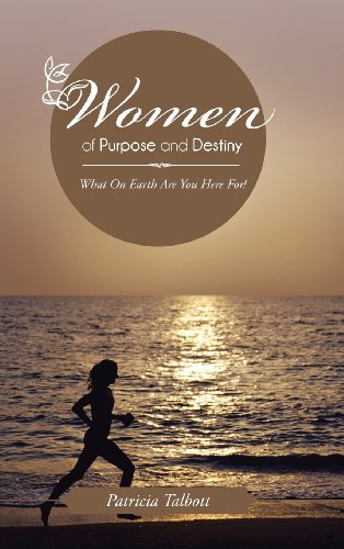 Women of Purpose and Destiny  What on Earth Are You Here For [Hardcover]