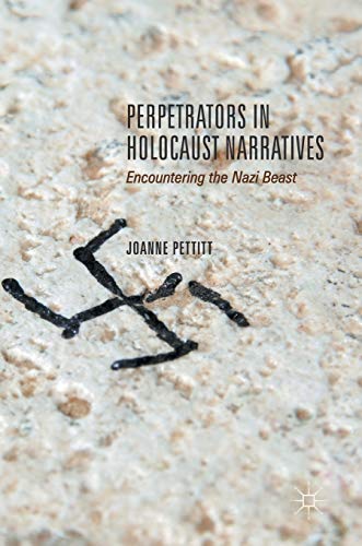 Perpetrators in Holocaust Narratives Encountering the Nazi Beast [Hardcover]
