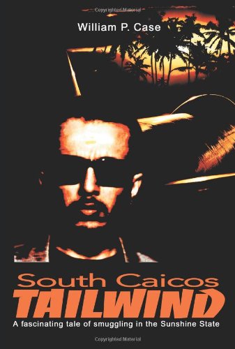 South Caicos Tailwind A Fascinating Tale Of Smuggling In The Sunshine State [Paperback]