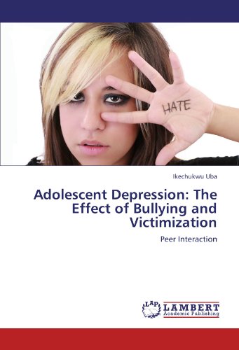 Adolescent Depression  The Effect of Bullying and Victimization [Paperback]