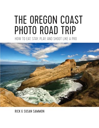 The Oregon Coast Photo Road Trip How To Eat, Stay, Play, and Shoot Like a Pro [Paperback]