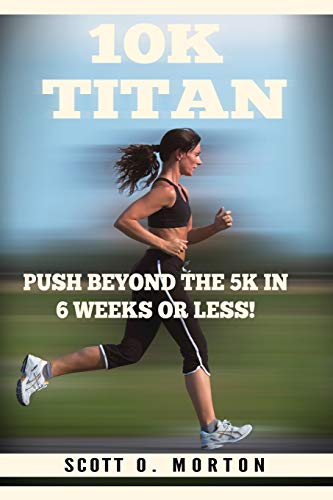 10K Titan  Push Beyond the 5K in 6 Weeks or Less [Paperback]