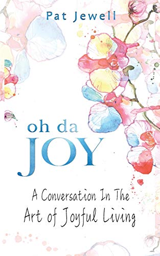 Oh Da Joy  A Conversation in the Art of Joyful Living [Paperback]