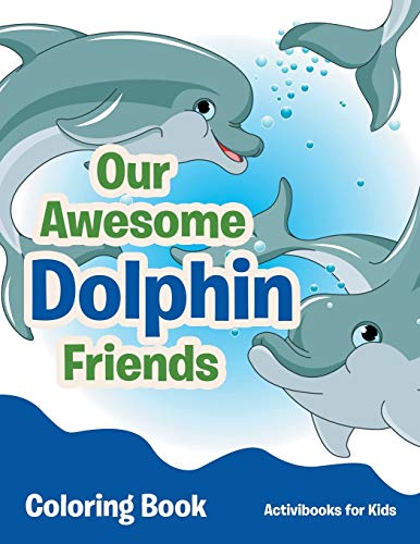 Our Awesome Dolphin Friends Coloring Book [Paperback]
