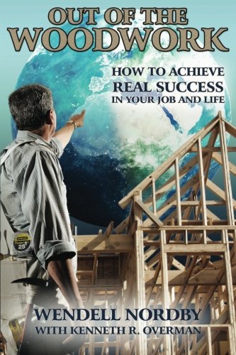 Out Of The Woodwork How To Achieve Real Success In Your Job And Life [Paperback]