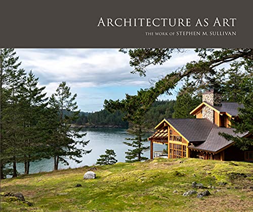 Architecture as Art The Work of Stephen M. Sullivan [Hardcover]
